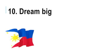10. Dream big
 
