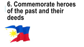 6. Commemorate heroes
of the past and their
deeds
 