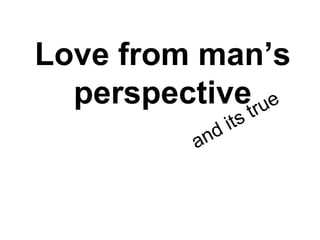 Love from man’s perspective and its true 