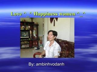 Love ^_^ Happiness women ^_^




      By: ambinhvodanh
 