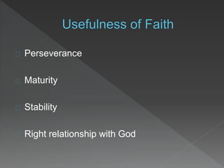 Perseverance
Maturity
Stability
Right relationship with God
 