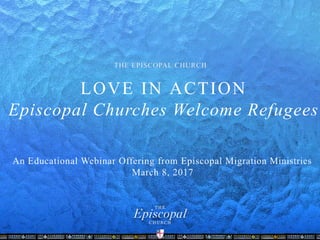 LOVE IN ACTION
Episcopal Churches Welcome Refugees
 
