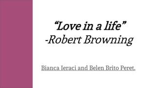 “Love in a life”
-Robert Browning
Bianca Ieraci and Belen Brito Peret.
 