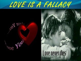 LOVE IS A FALLACY
 