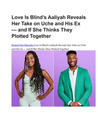 Love Is Blind’s Aaliyah Reveals
Her Take on Uche and His Ex
— and If She Thinks They
Plotted Together
HomeUche Okoroha Love Is Blind‘s Aaliyah Reveals Her Take on Uche
and His Ex — and If She Thinks They Plotted Together
 