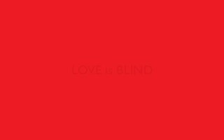LOVE is BLIND
 