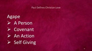 Paul Defines Christian Love
Agape
 A Person
 Covenant
 An Action
 Self Giving
13
 