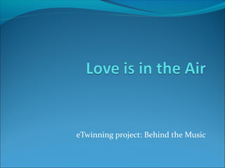 eTwinning project: Behind the Music
 