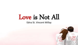 Love is Not AllEdna St. Vincent Millay
 