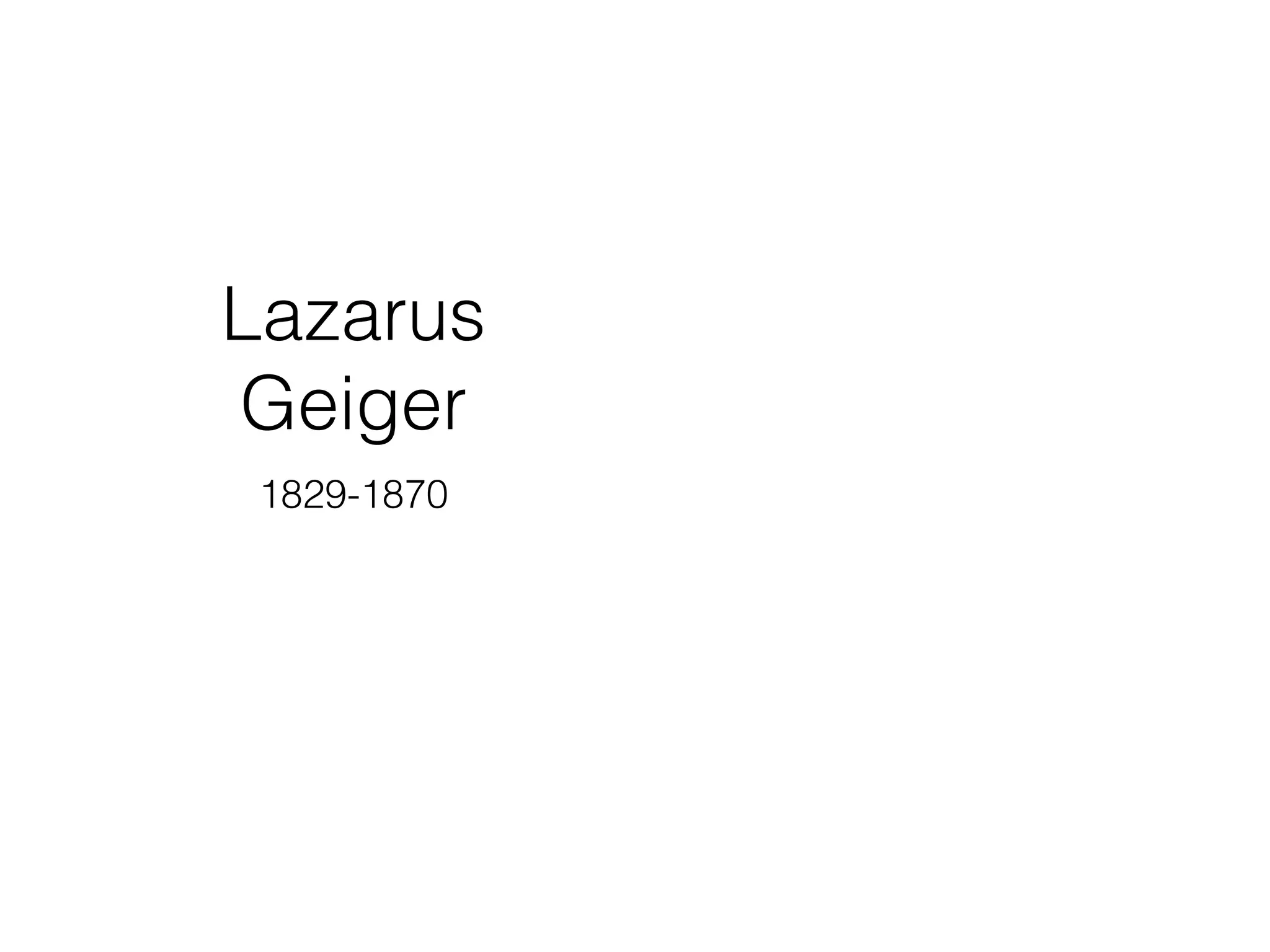 Lazarus
Geiger
1829-1870
 