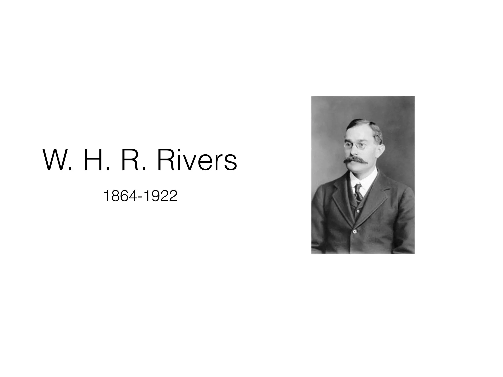 W. H. R. Rivers
1864-1922
 