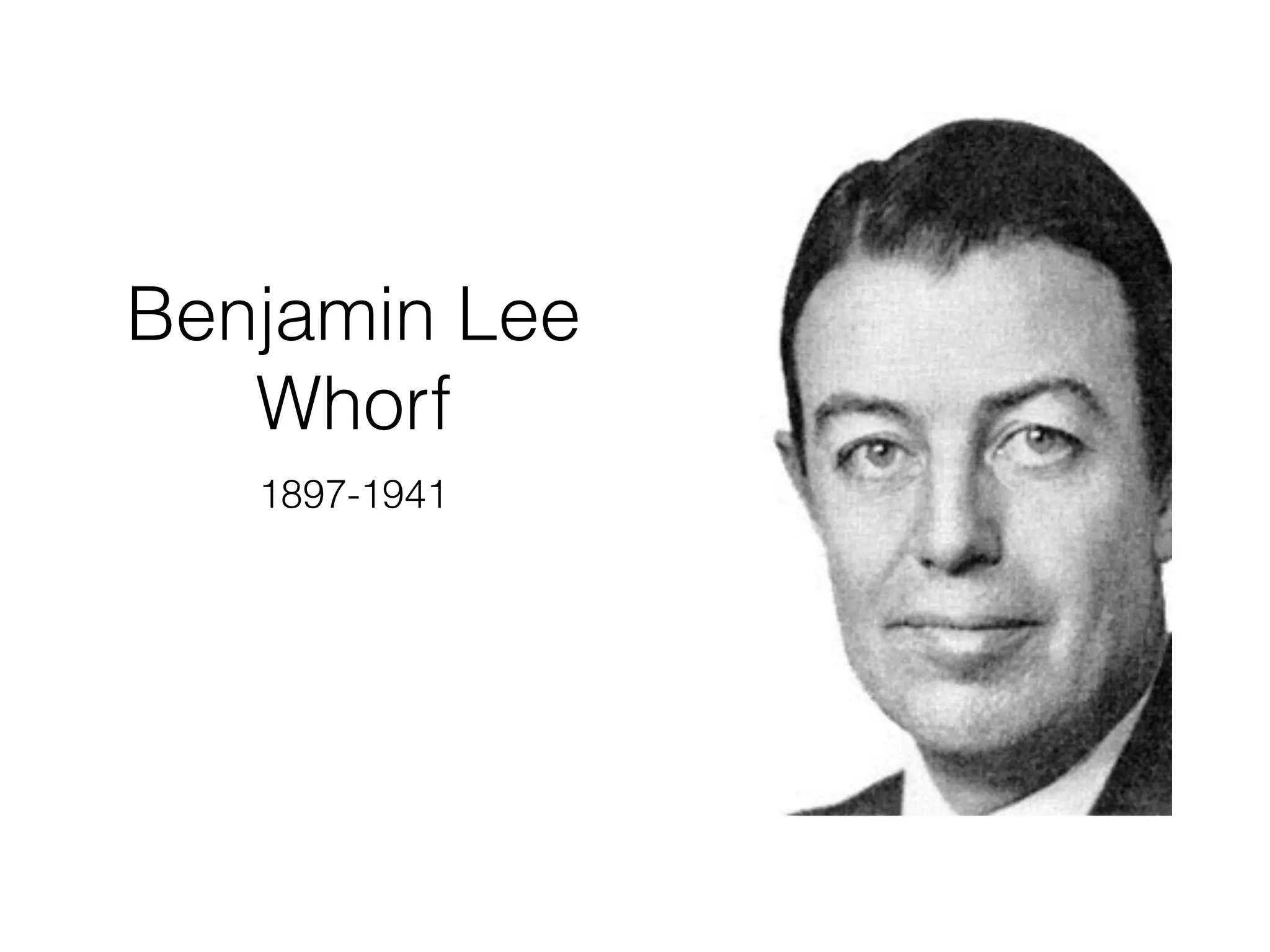 Benjamin Lee
Whorf
1897-1941
 