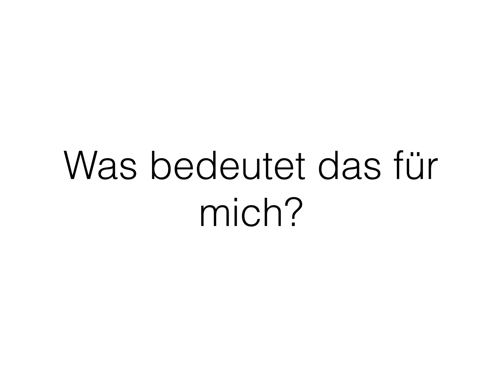 Was bedeutet das für
mich?
 