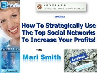 "Finally! Discover How To Create An Attractive And Active Fan Page For Your Business That Brings You More Traffic, More Visibility, More Clients, and Ultimately More Money!" presents How To Strategically Use The Top Social Networks To Increase Your Profits!                        with Mari Smith @marismith 