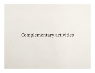 Complementary activities
 