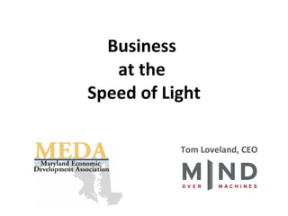 Business  at the  Speed of Light Tom Loveland, CEO 