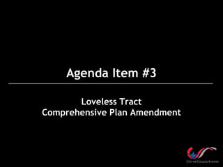 Agenda Item #3
Loveless Tract
Comprehensive Plan Amendment
 