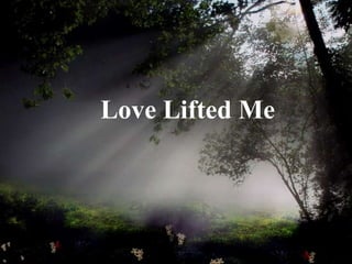 Love Lifted Me
 