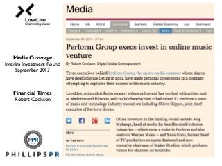Financial Times
Robert Cookson
Media Coverage
Interim Investment Round
September 2013
 