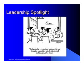 Leadership Spotlight




                                    7
Launching A Leadership Revolution
 
