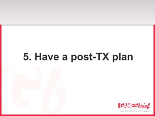 5. Have a post-TX plan
 