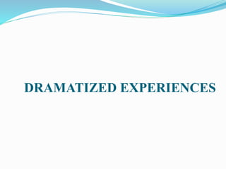 DRAMATIZED EXPERIENCES
 