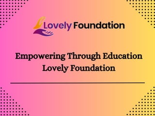 Empowering Through Education
Lovely Foundation
 