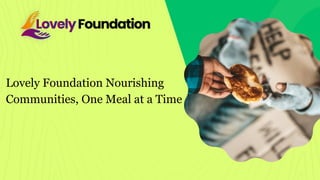Lovely Foundation Nourishing
Communities, One Meal at a Time
 