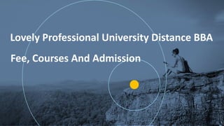 G
1
Lovely Professional University Distance BBA
Fee, Courses And Admission
 