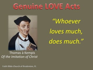 “Whoever 
loves much, 
does much.” 
Thomas à Kempis 
Of the Imitation of Christ 
 
