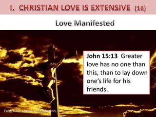 John 15:13 Greater 
love has no one than 
this, than to lay down 
one’s life for his 
friends. 
 