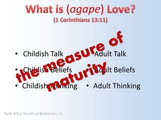 • Childish Talk 
• Childish Beliefs 
• Childish Thinking 
• Adult Talk 
• Adult Beliefs 
• Adult Thinking 
 