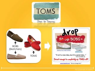 The Lovemarks Academy
TOMS
BOBS
(Sketchers)
 