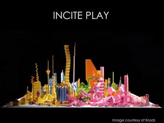 Image courtesy of Krads
INCITE PLAY
 