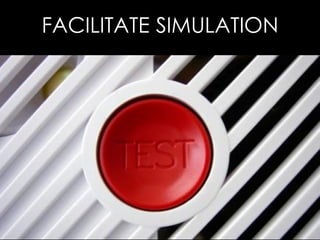 FACILITATE SIMULATION
 
