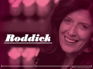 The Lovemarks Academy
Roddick
 