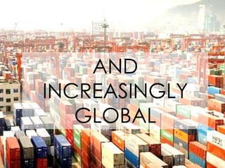 AND
INCREASINGLY
GLOBAL
 