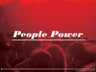 The Lovemarks Academy
People Power
 