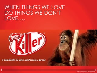 The Lovemarks Academy
WHEN THINGS WE LOVE
DO THINGS WE DON’T
LOVE….
 