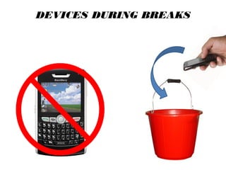 DEVICES DURING BREAKS
 