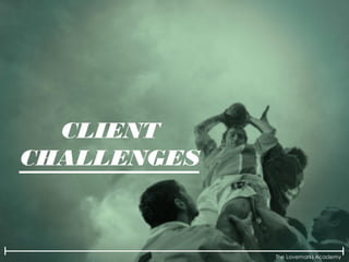 The Lovemarks Academy
CLIENT
CHALLENGES
 