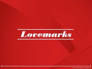 The Lovemarks Academy
Lovemarks
 