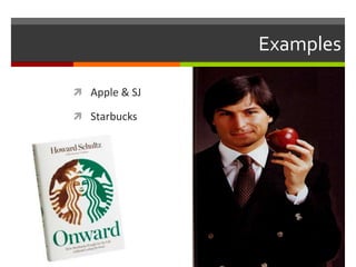 Examples
 Apple & SJ
 Starbucks

 