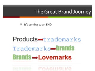 The Great Brand Journey
 It’s coming to an END.

 