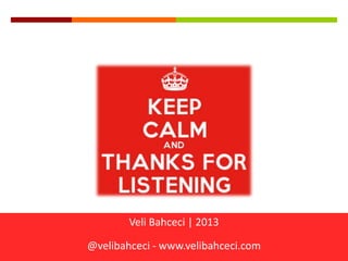 Veli Bahceci | 2013
@velibahceci - www.velibahceci.com

 