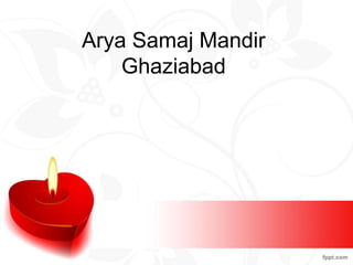 Arya Samaj Mandir
Ghaziabad
 