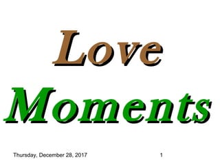 Thursday, December 28, 2017 1
LoveLove
MomentsMoments
 