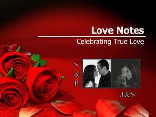 Love Notes
Celebrating True Love
 