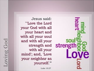 Jesus said: &quot; 'Love the Lord your God with all your heart and with all your soul and with all your strength and with ...