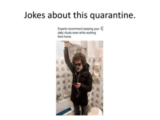 Jokes about this quarantine.